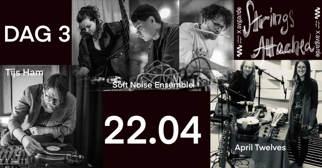 Strings Attached | DAG 3 | Tijs Ham // April Twelves // Soft Noise&nbsp;Ensemble